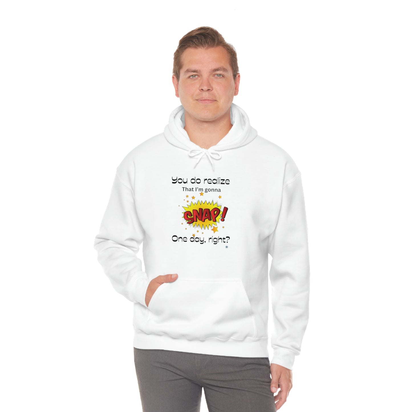 ‘You do realize that I’m gonna SNAP one day, right?’  Unisex Heavy Blend™ Hooded Sweatshirt