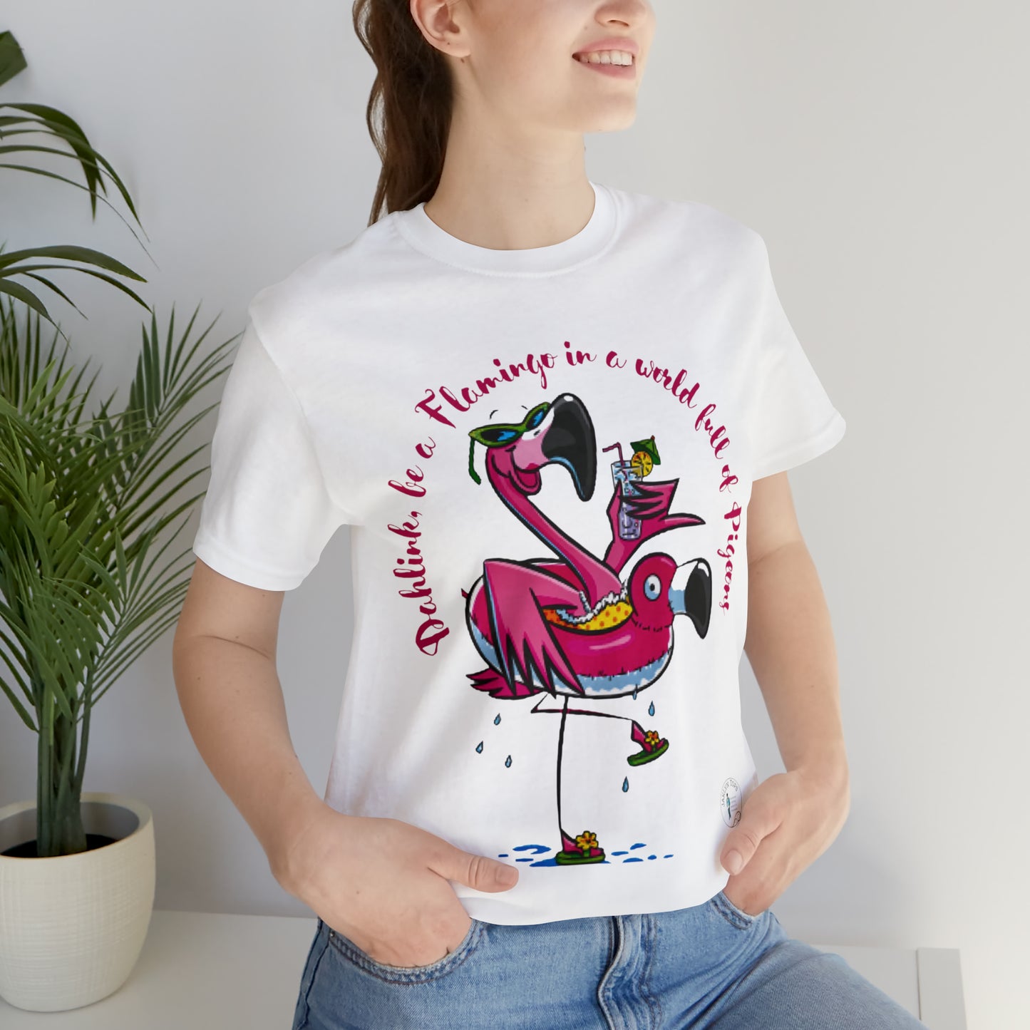 ‘Dahlink, Be A flamingo in a world of pigeons’  Unisex Jersey Short Sleeve Tee