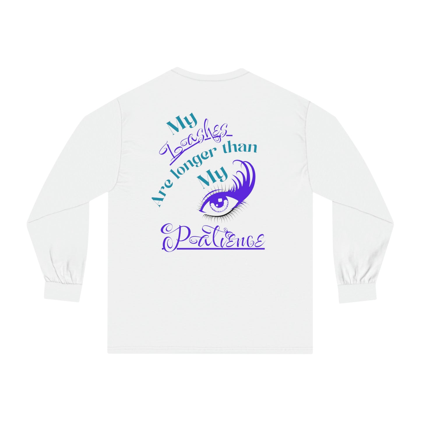 ‘My Lashes are longer than My Patience’ Printed Front & Back.  Unisex Classic Long Sleeve T-Shirt