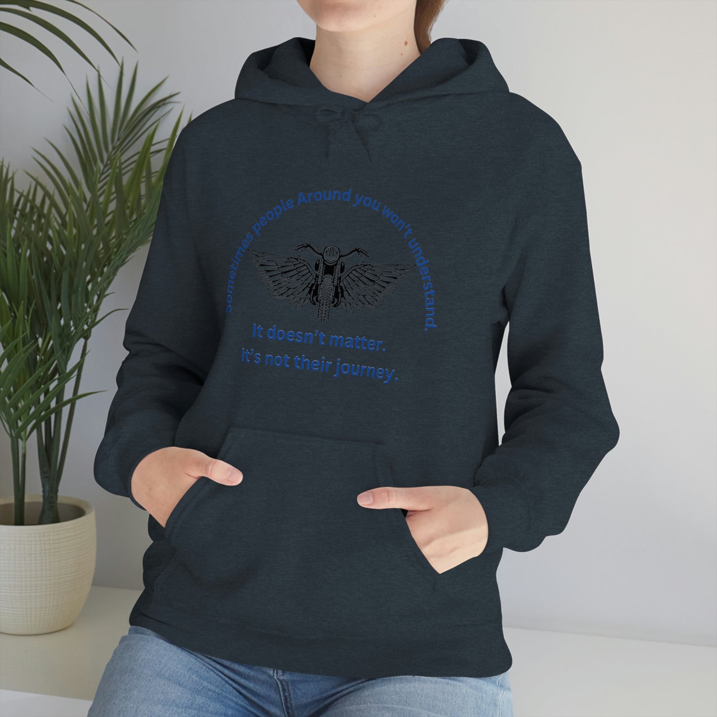 ‘Sometimes the people around you won’t understand. It doesn’t matter. It’s not their journey.’ Unisex Heavy Blend™ Hooded Sweatshirt