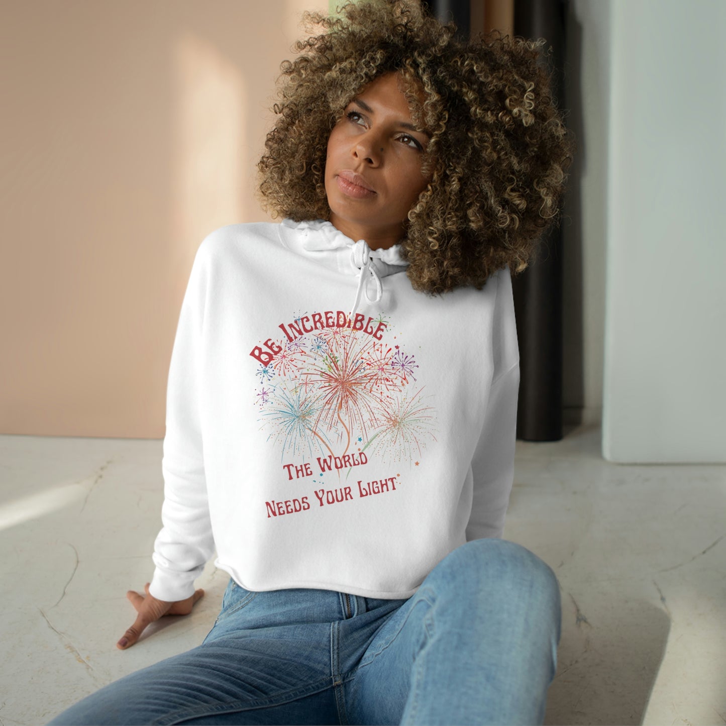 ‘Be Incredible. The world needs your light’   Crop Hoodie