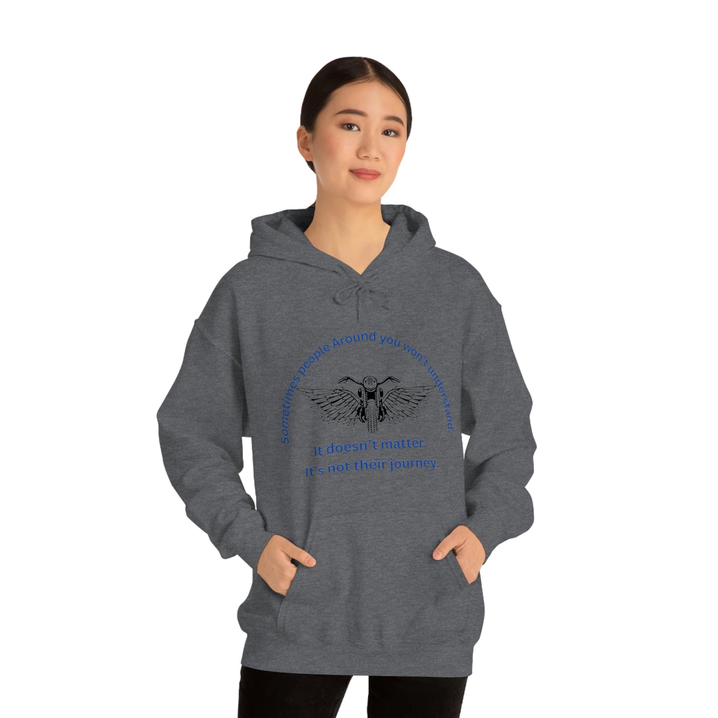 ‘Sometimes the people around you won’t understand. It doesn’t matter. It’s not their journey.’ Unisex Heavy Blend™ Hooded Sweatshirt