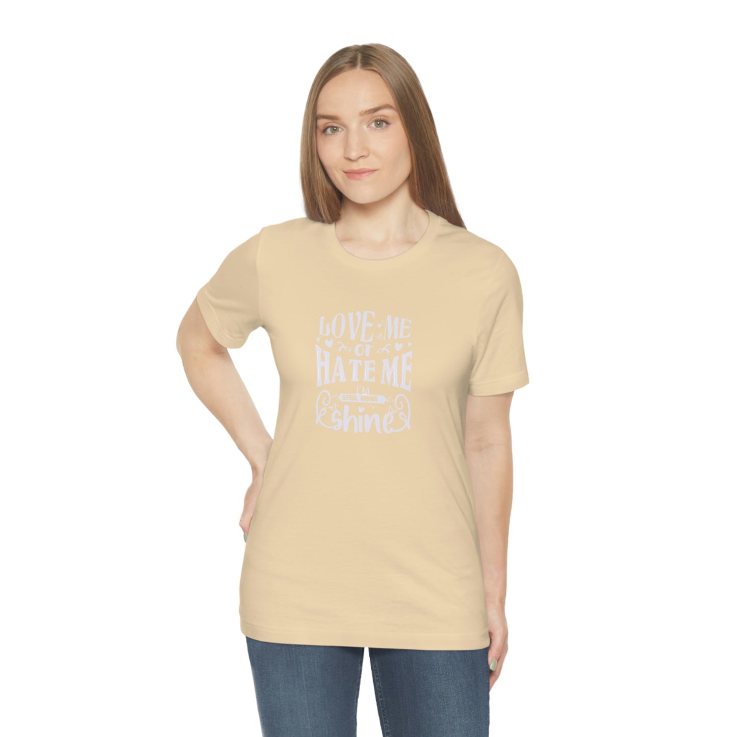 ‘Love me or hate me. I’m still gonna Shine’ Unisex Jersey Short Sleeve Tee