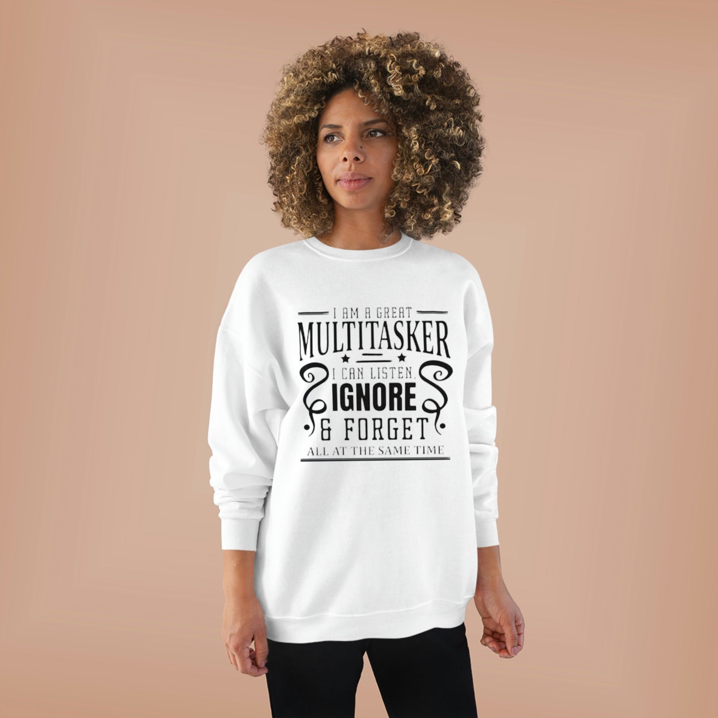 ‘I’m a multitasker. I can listen, ignore and forget all at the same time’   Unisex EcoSmart® Crewneck Sweatshirt