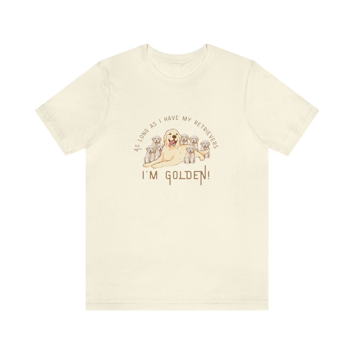 ‘As long as I have my retrievers, I’m Golden’ Unisex Jersey Short Sleeve Tee