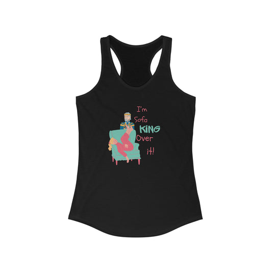 ‘I’m sofa king over it!’  Women's Ideal Racerback Tank