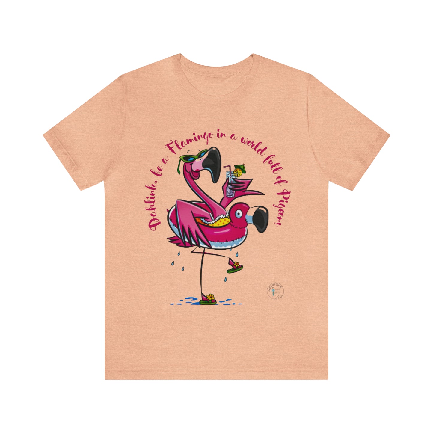 ‘Dahlink, Be A flamingo in a world of pigeons’  Unisex Jersey Short Sleeve Tee