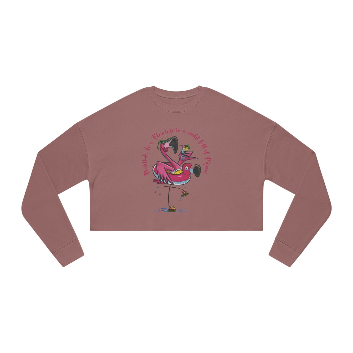 ‘Dahlink, be A flamingo in a world of pigeons’  Women's Cropped Sweatshirt