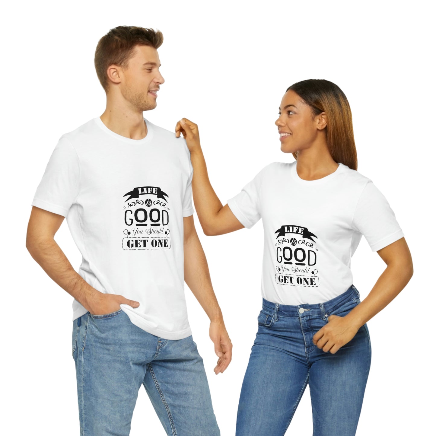 ‘Life is good. You should get one’ Unisex Jersey Short Sleeve Tee