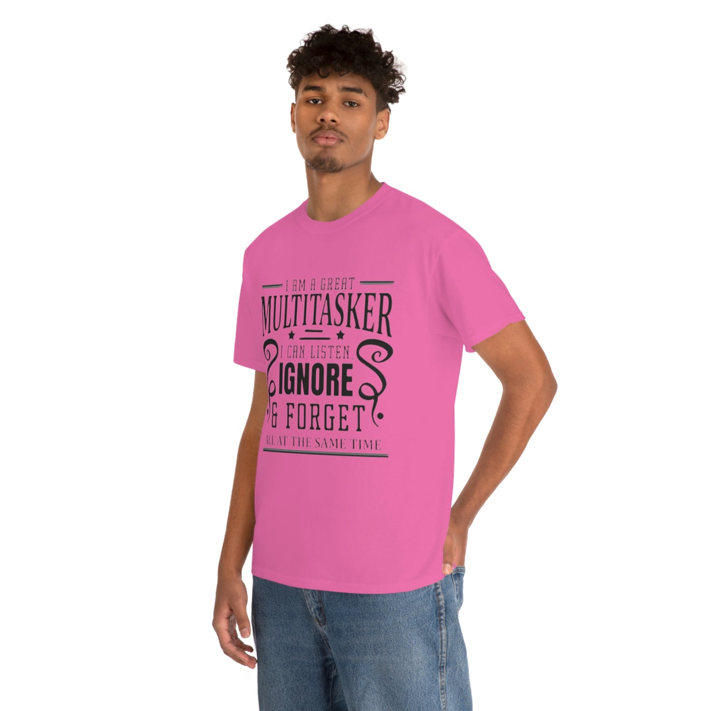 ‘I’m a multitasker. I can listen, ignore and forget all at the same time’  Unisex Heavy Cotton Tee