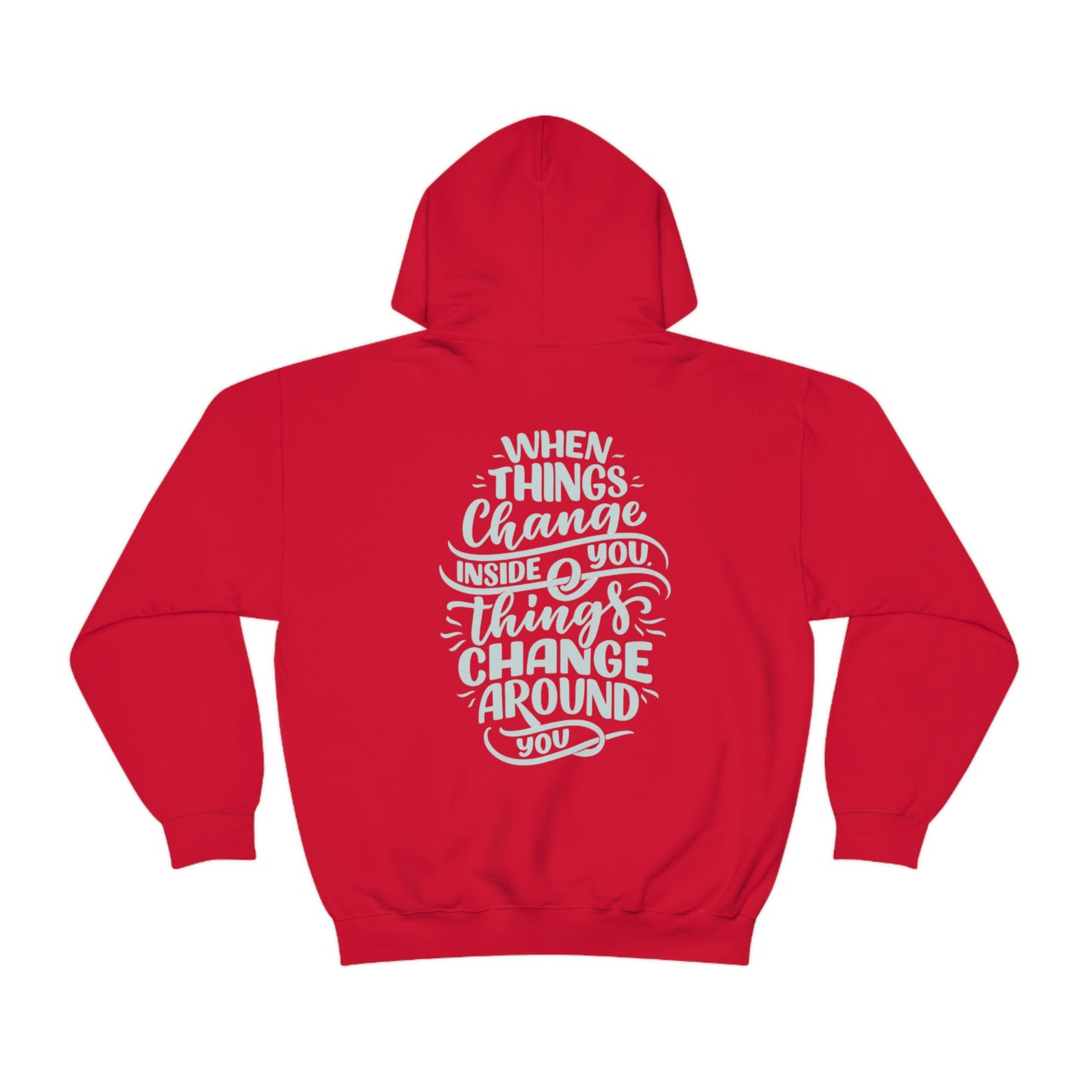 ‘When Things Change inside you, Things Change Around you’ Printed Front & Back.  Unisex Heavy Blend™ Hooded Sweatshirt