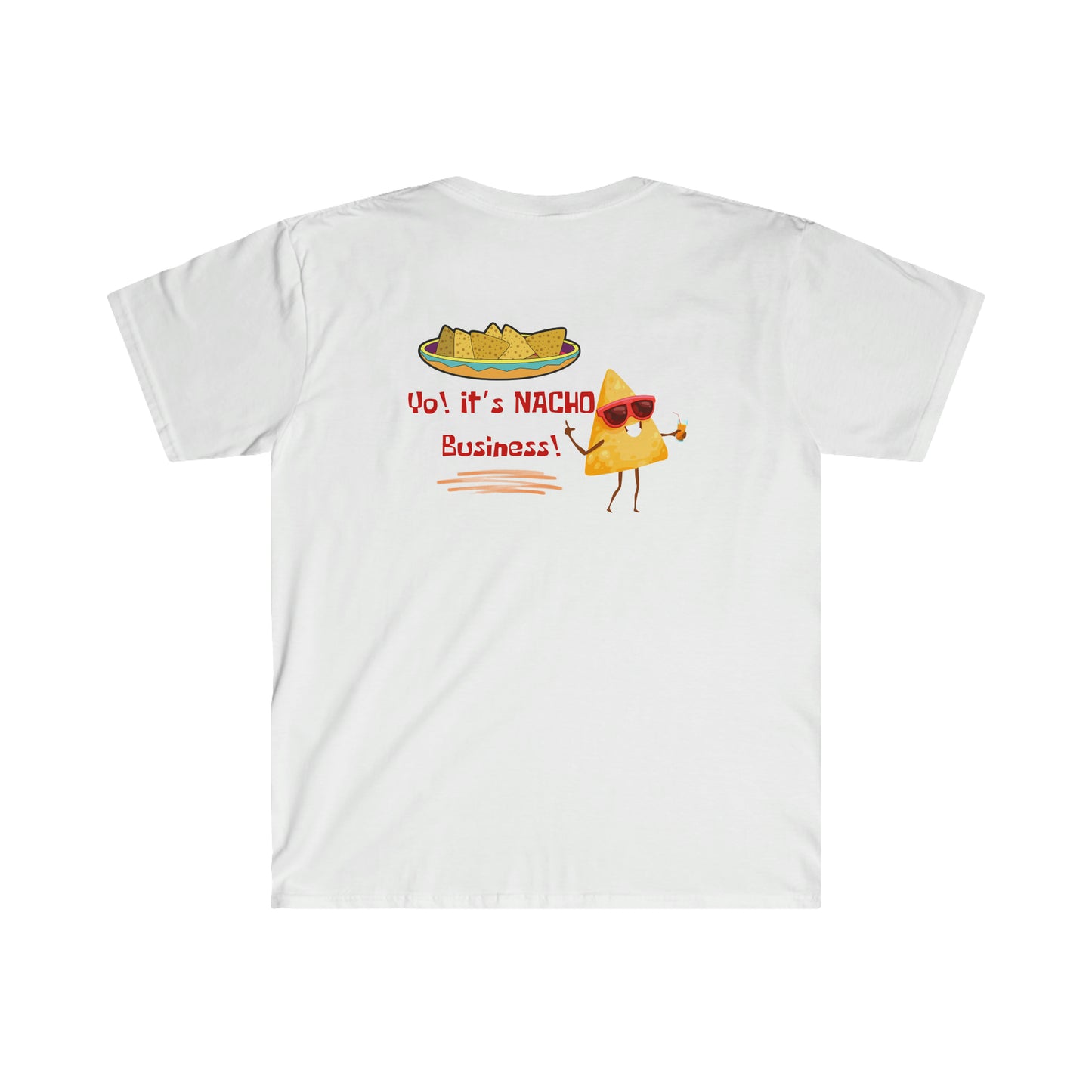 ‘Yo! It’s NACHO Business!’ Printed Front & Back. Unisex Softstyle T-Shirt