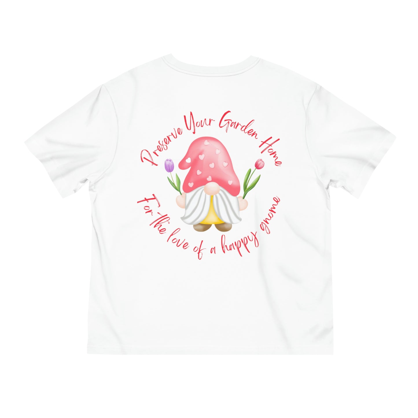 ‘Preserve your garden home, for the love of a happy gnome’ Eco-Friendly. Printed Front & Back.  Unisex Fuser T-shirt