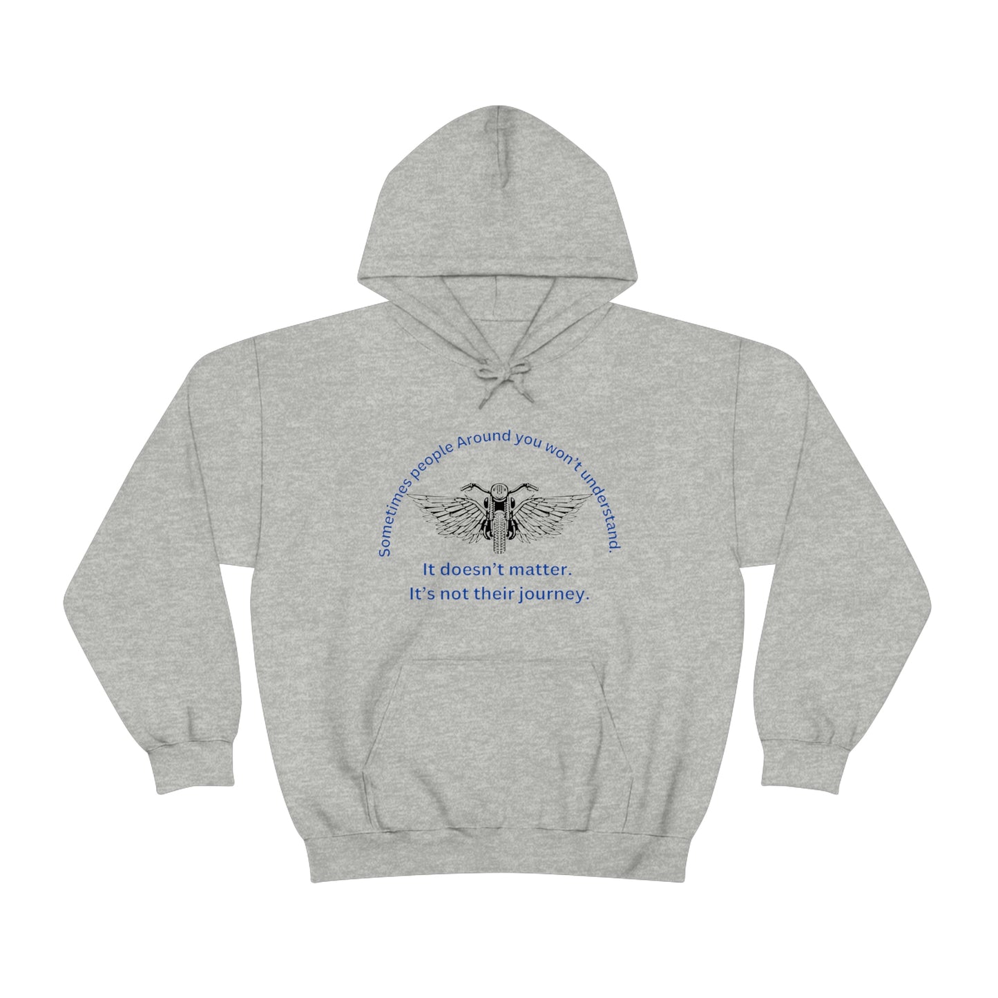 ‘Sometimes the people around you won’t understand. It doesn’t matter. It’s not their journey.’ Unisex Heavy Blend™ Hooded Sweatshirt