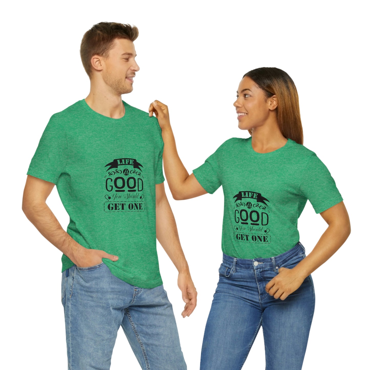 ‘Life is good. You should get one’ Unisex Jersey Short Sleeve Tee