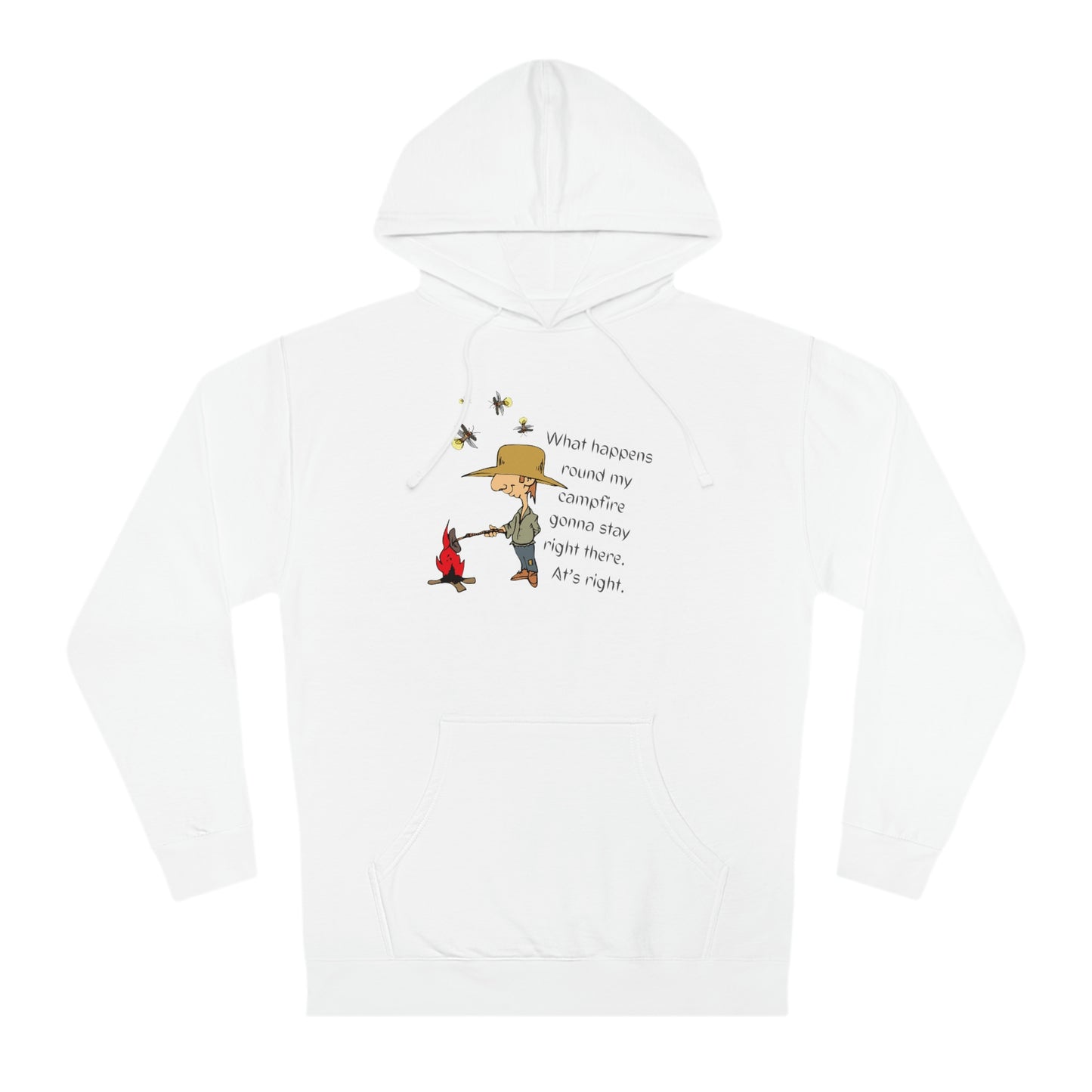 ‘What happens round my campfire gonna stay right there. At’s right.’  Unisex Hooded Sweatshirt