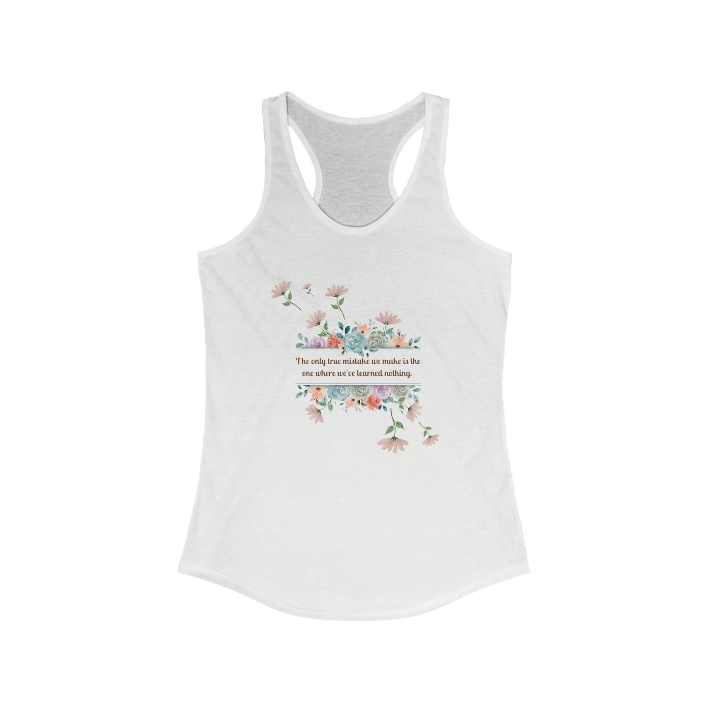 The only true mistake we make is the one where we’ve learned nothing’  Women's Ideal Racerback Tank