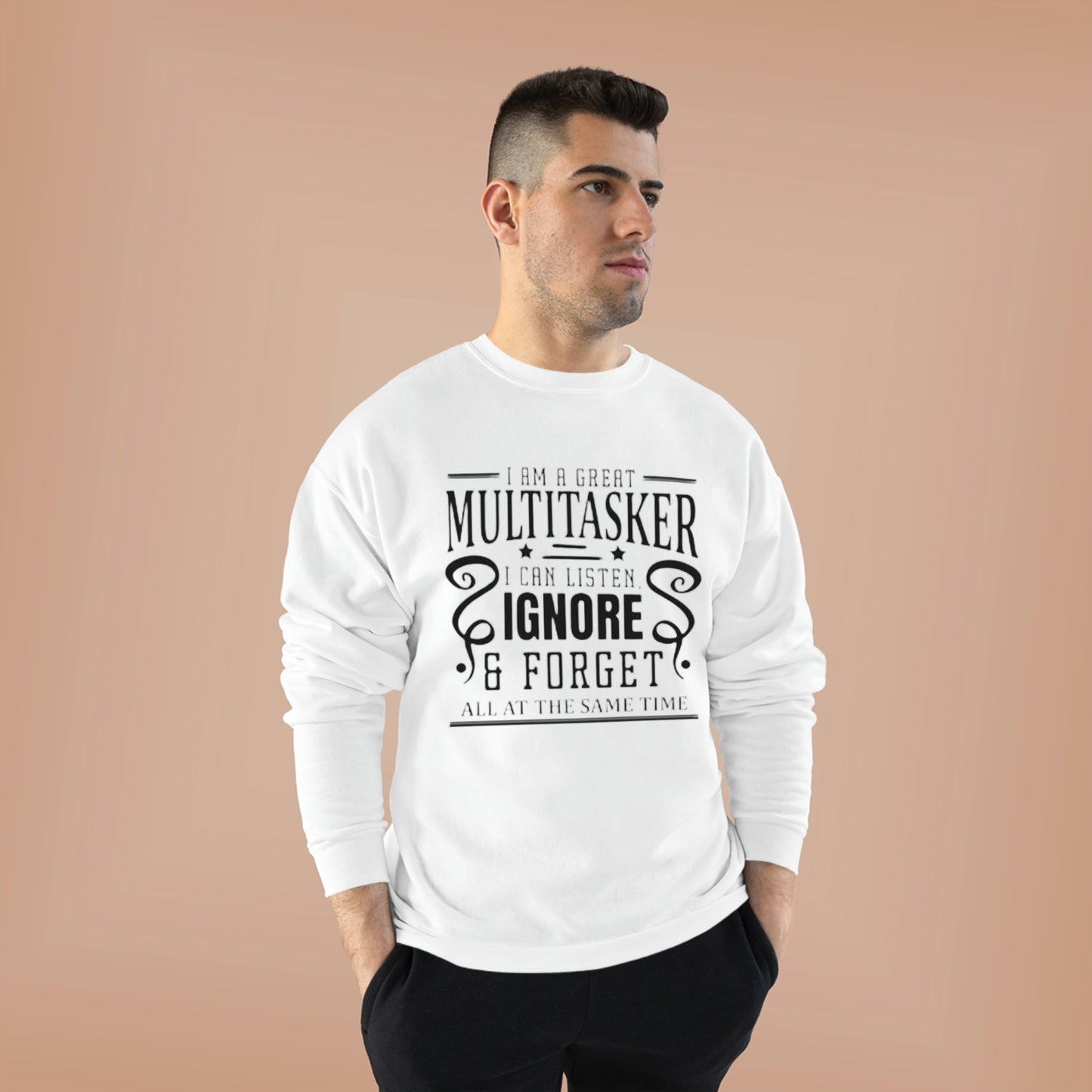 ‘I’m a multitasker. I can listen, ignore and forget all at the same time’   Unisex EcoSmart® Crewneck Sweatshirt