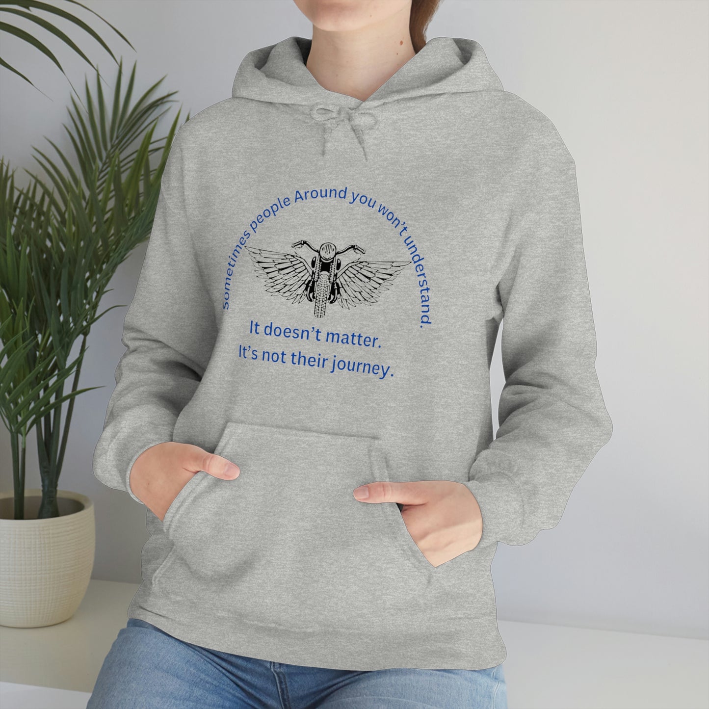 ‘Sometimes the people around you won’t understand. It doesn’t matter. It’s not their journey.’ Unisex Heavy Blend™ Hooded Sweatshirt