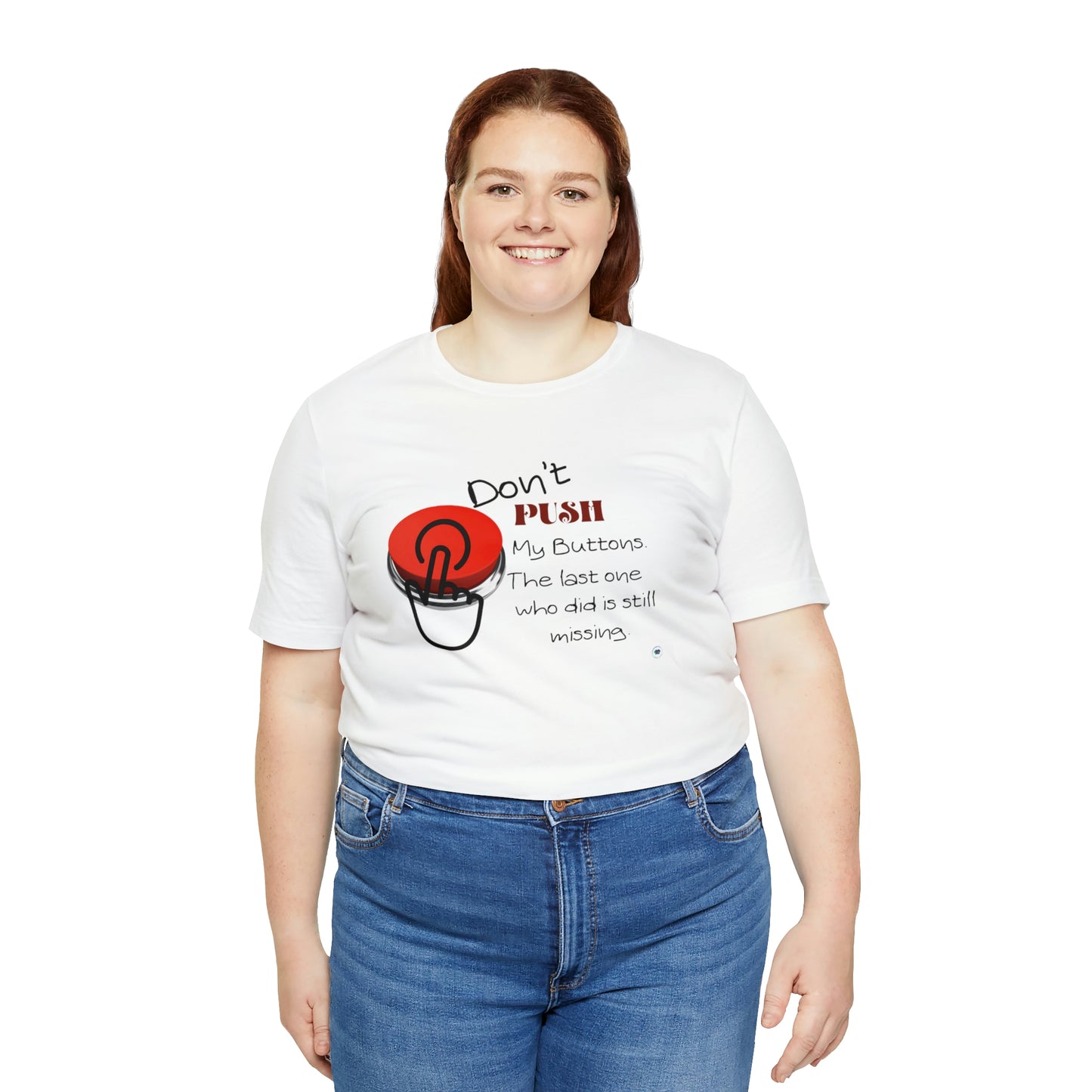 ‘Don’t PUSH my buttons. The last one who did is still missing’  Unisex Jersey Short Sleeve Tee