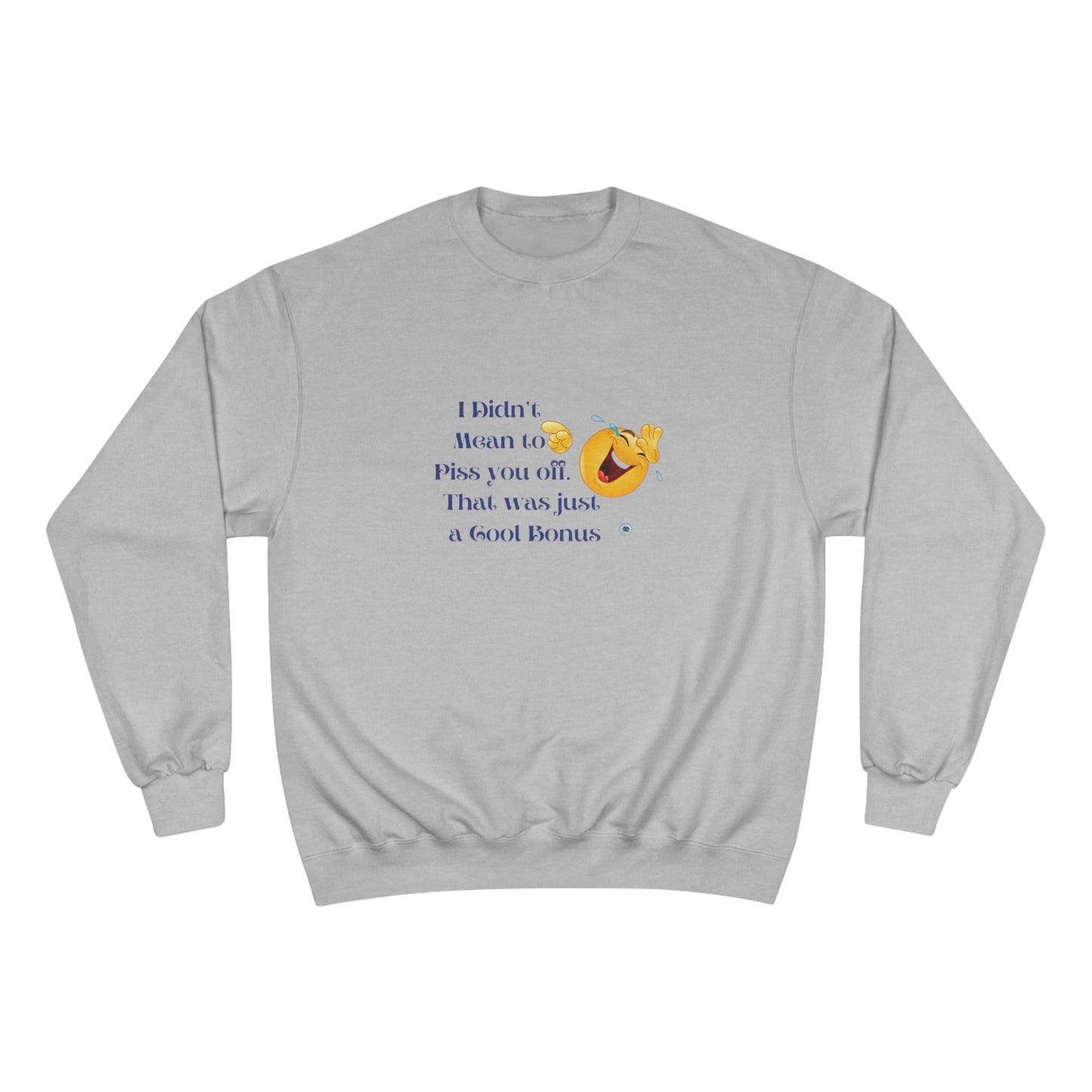 ‘I didn’t mean to piss you off. That was just a cool bonus’ Champion Sweatshirt