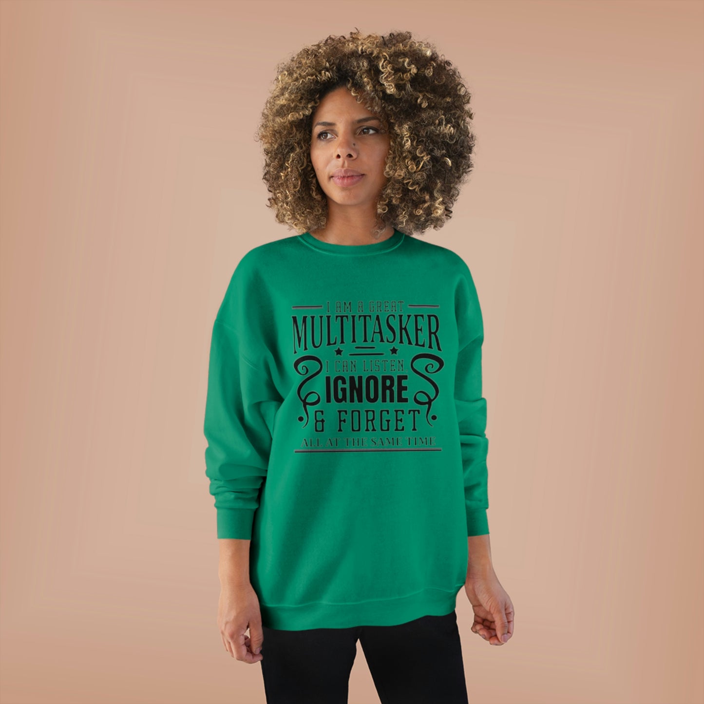 ‘I’m a multitasker. I can listen, ignore and forget all at the same time’   Unisex EcoSmart® Crewneck Sweatshirt