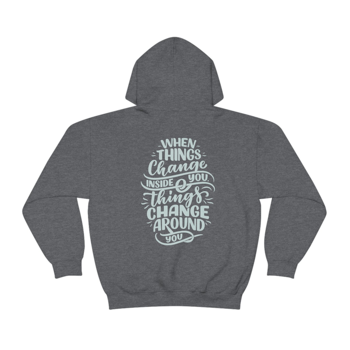 ‘When Things Change inside you, Things Change Around you’ Printed Front & Back.  Unisex Heavy Blend™ Hooded Sweatshirt