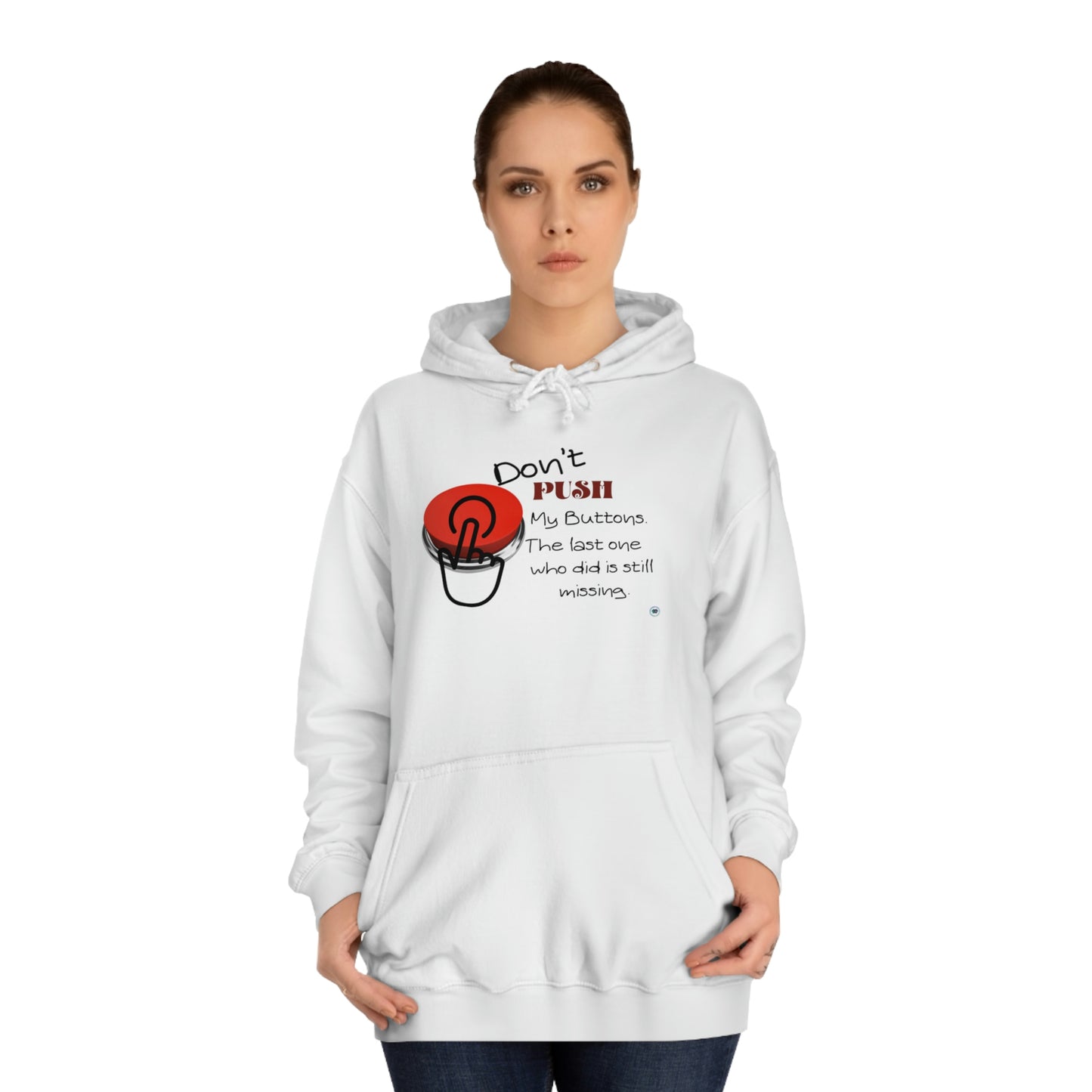 ‘Don’t PUSH my buttons. The last one who did is still missing’  Unisex College Hoodie