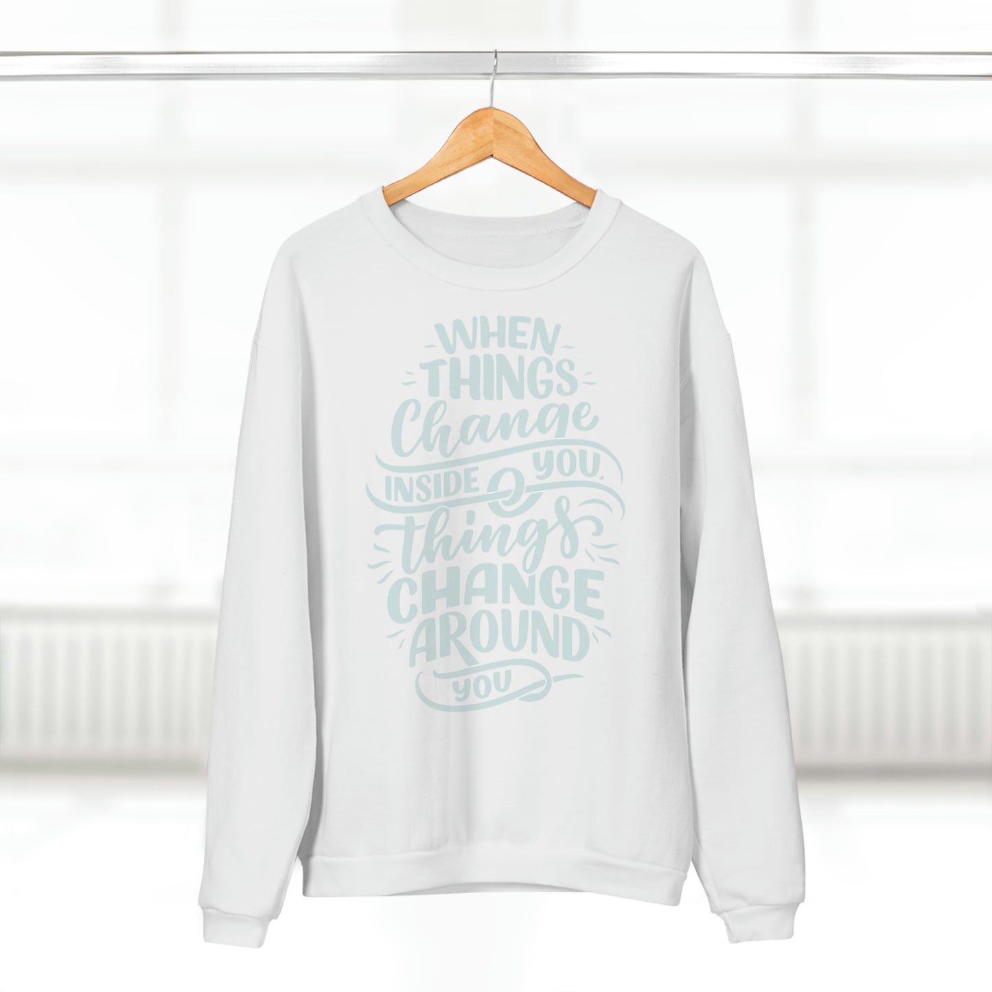 ‘When Things Change inside you, Things Change Around you’ Printed Front Unisex Crew Neck Sweatshirt