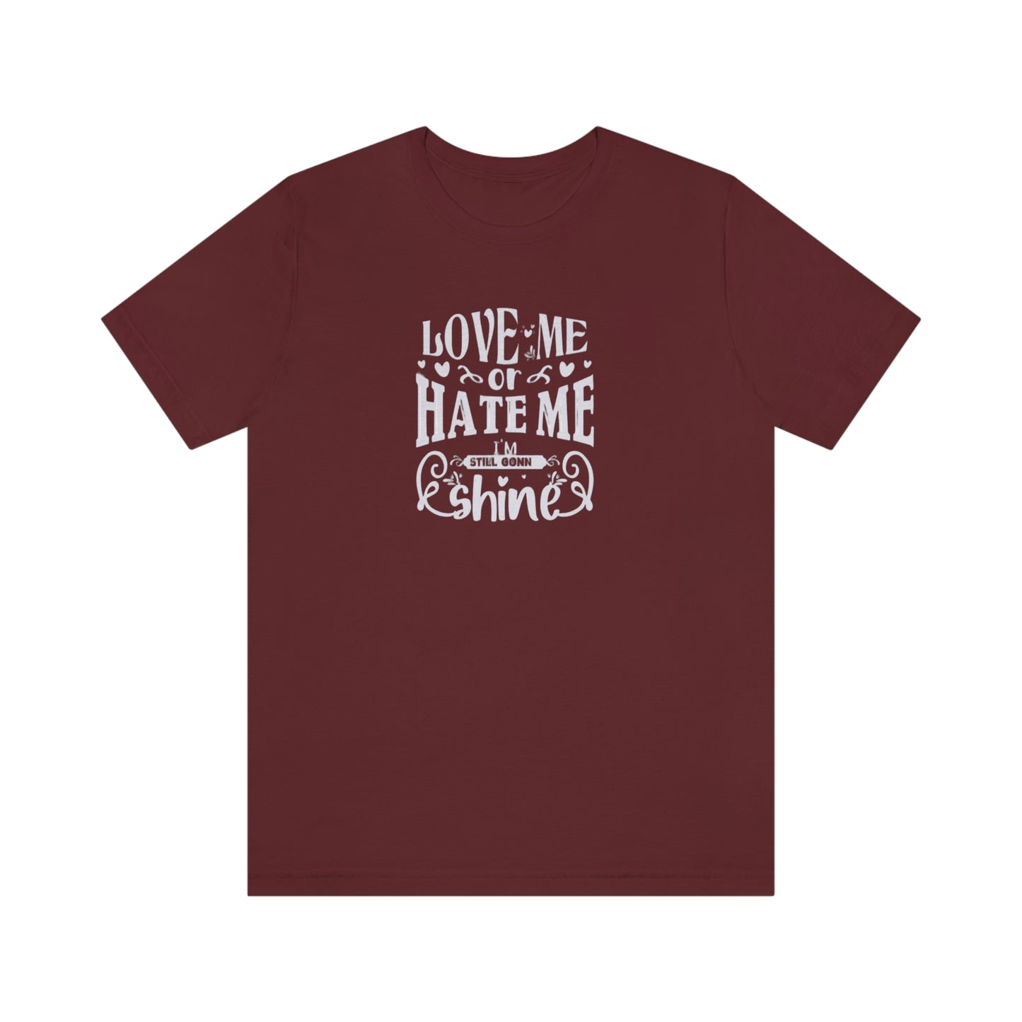 ‘Love me or hate me. I’m still gonna Shine’ Unisex Jersey Short Sleeve Tee