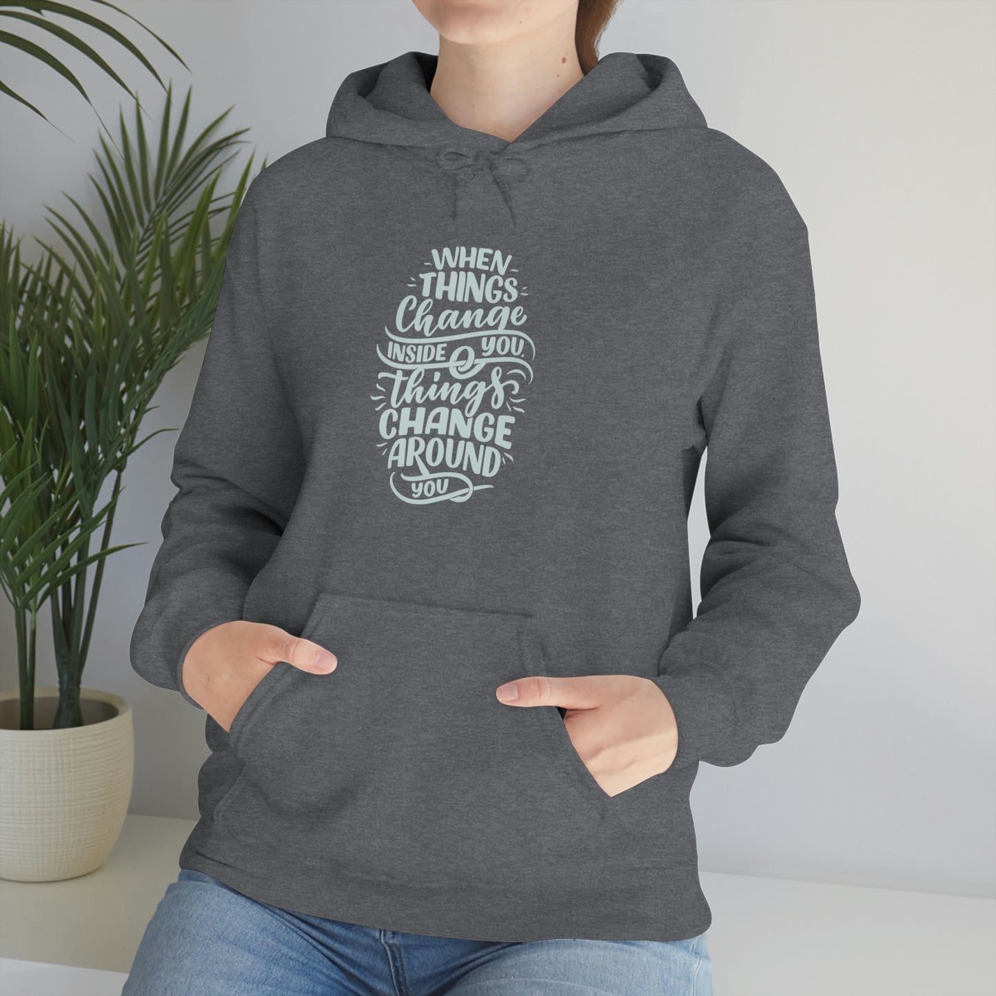 ‘When Things Change inside you, Things Change Around you’ Printed Front & Back.  Unisex Heavy Blend™ Hooded Sweatshirt