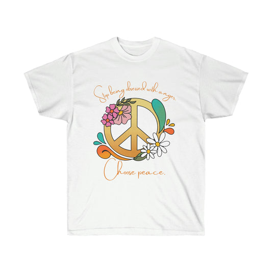 'Deja de estar obsesionado con la ira. Camiseta unisex de ultra algodón Choose Peace'