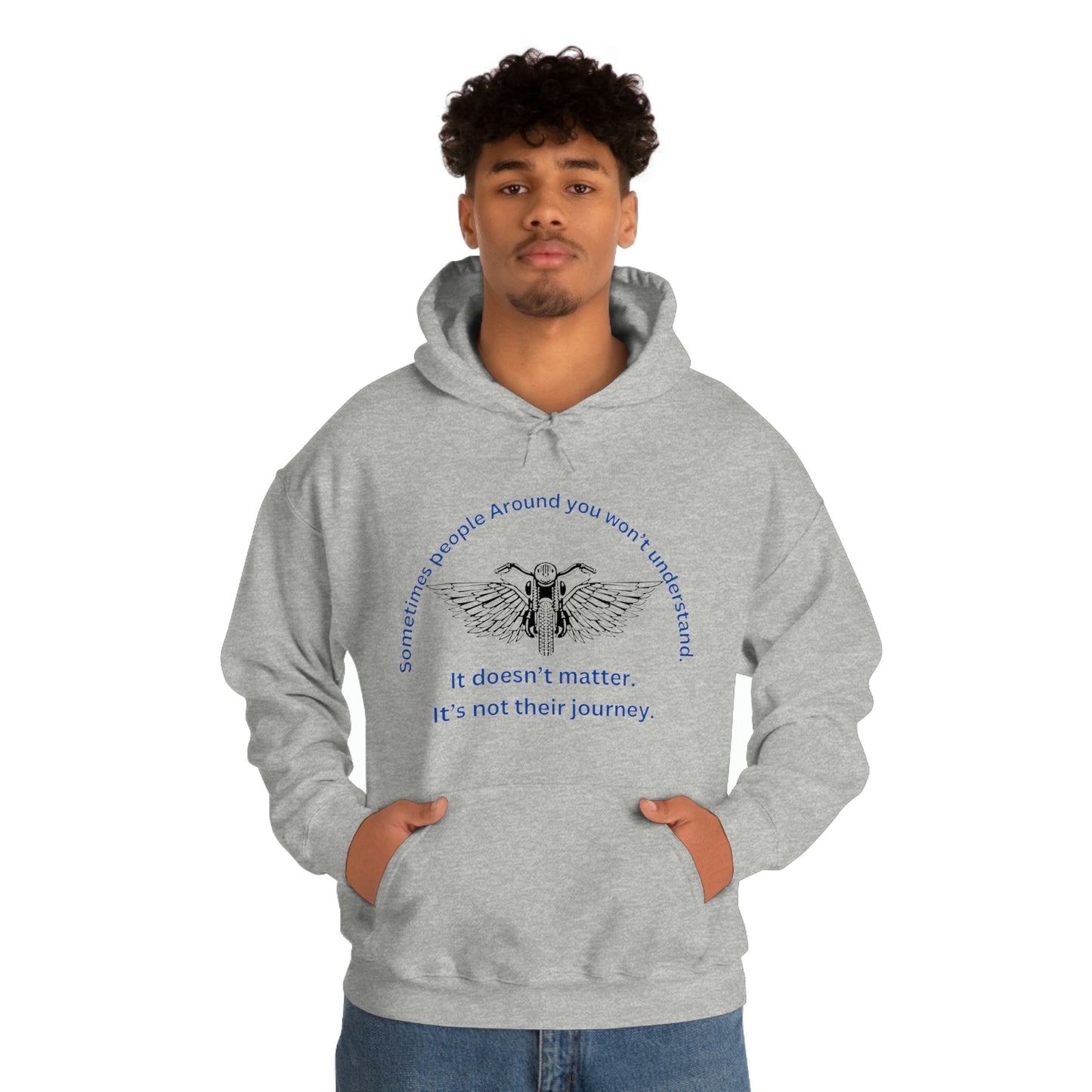 ‘Sometimes the people around you won’t understand. It doesn’t matter. It’s not their journey.’ Unisex Heavy Blend™ Hooded Sweatshirt