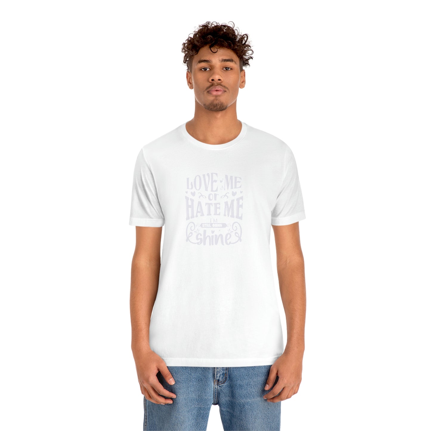 ‘Love me or hate me. I’m still gonna Shine’ Unisex Jersey Short Sleeve Tee