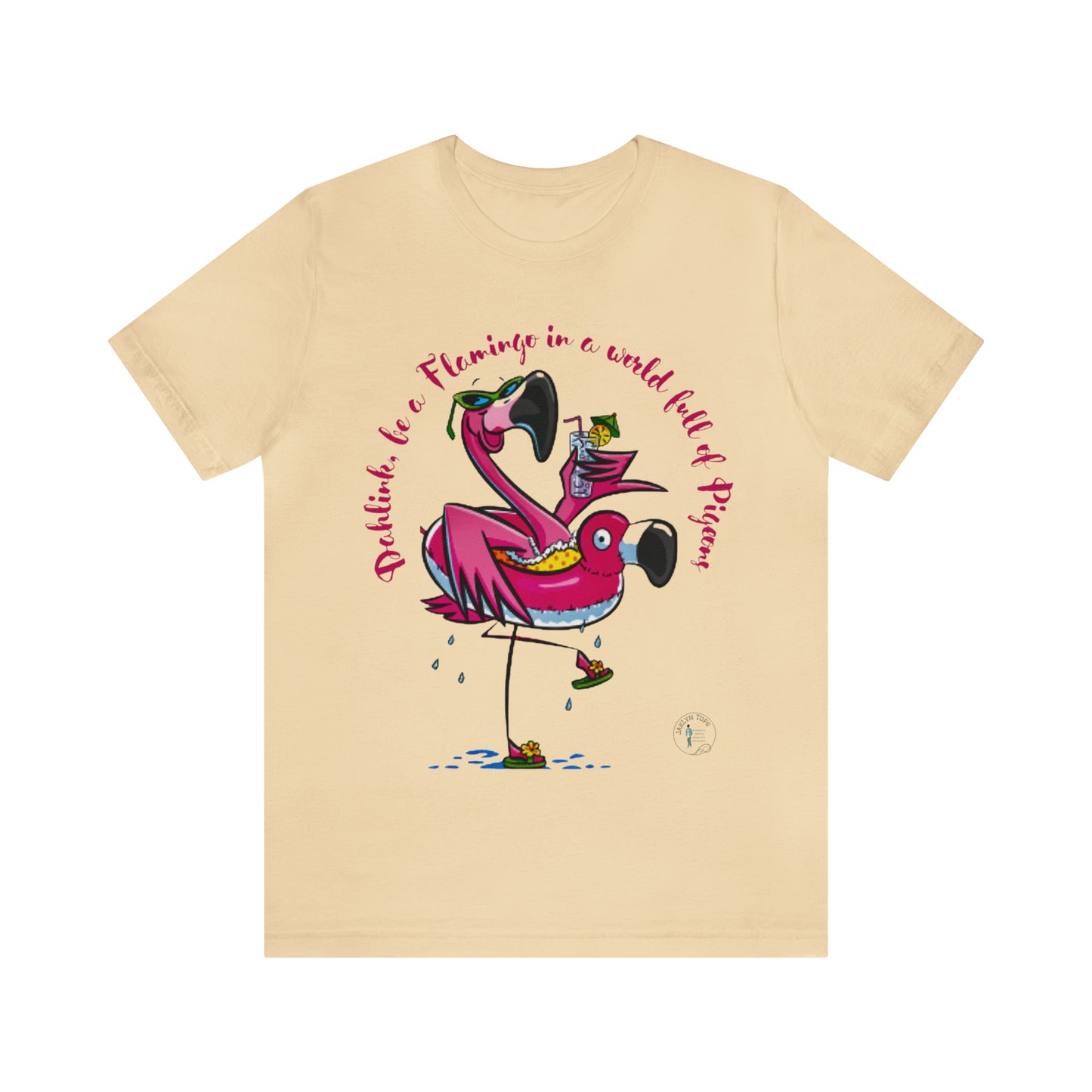 ‘Dahlink, Be A flamingo in a world of pigeons’  Unisex Jersey Short Sleeve Tee