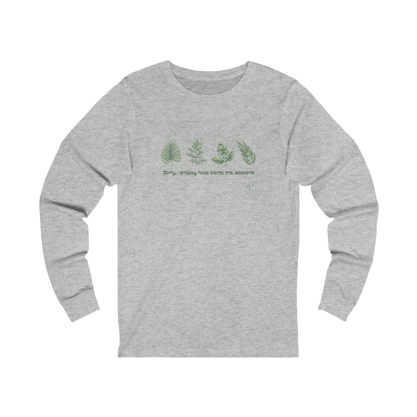 ‘Sorry, I already have plants this weekend’  Unisex Jersey Long Sleeve Tee