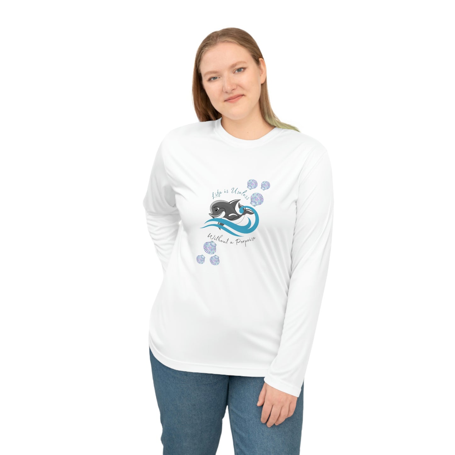 ‘Life is Useless without A Porpoise’ Unisex Performance Long Sleeve Shirt
