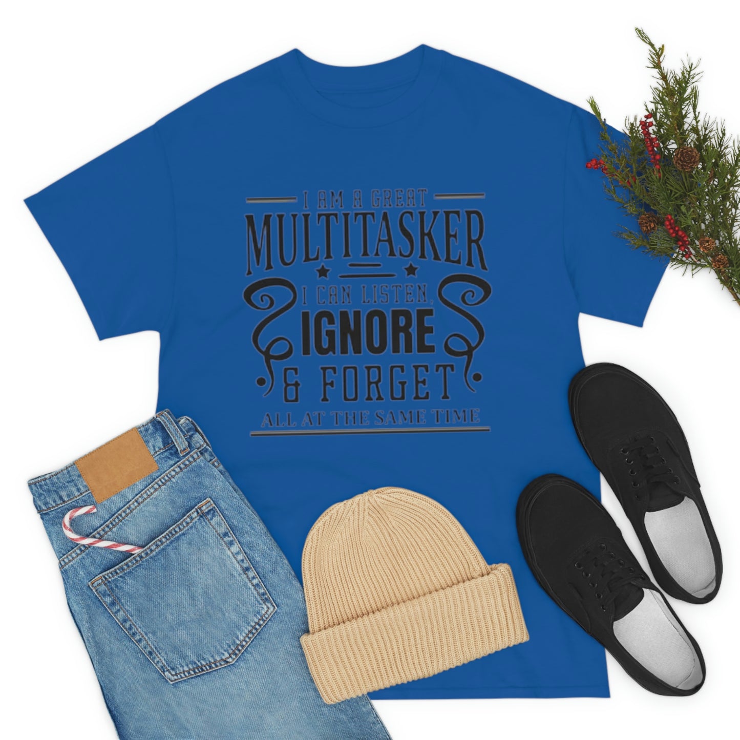 ‘I’m a multitasker. I can listen, ignore and forget all at the same time’  Unisex Heavy Cotton Tee