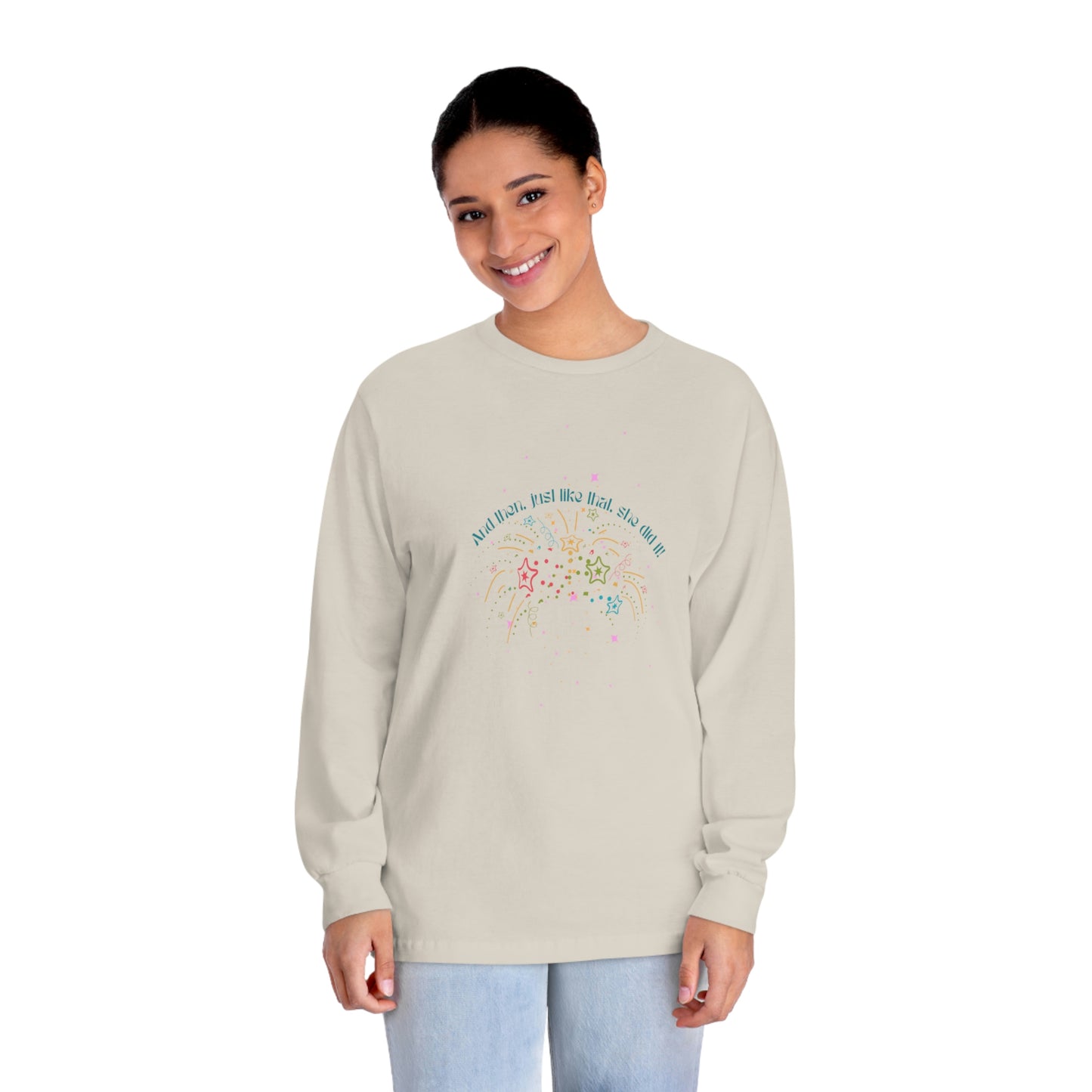 ‘And then, just like that, she did it! ‘  Printed Front & Back.  Unisex Classic Long Sleeve T-Shirt