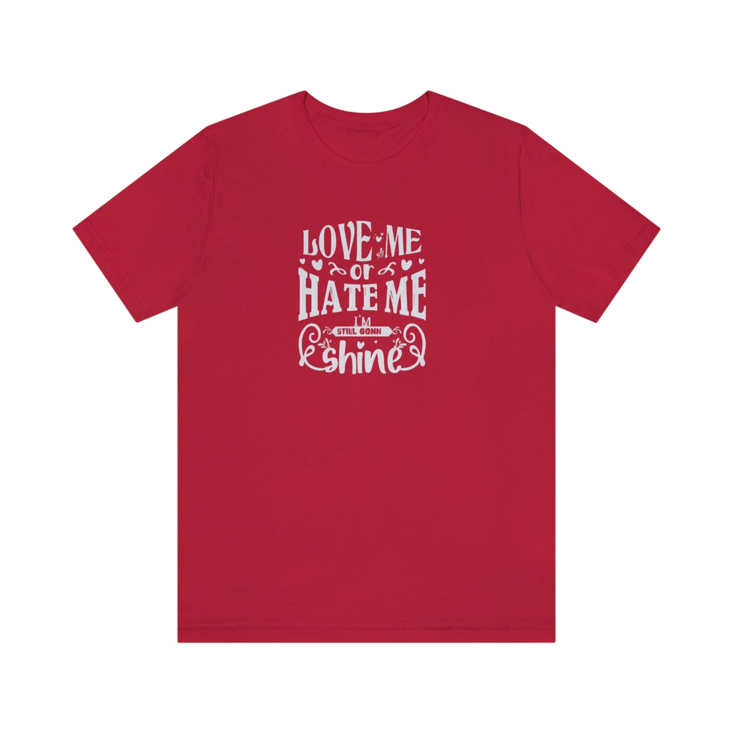 ‘Love me or hate me. I’m still gonna Shine’ Unisex Jersey Short Sleeve Tee