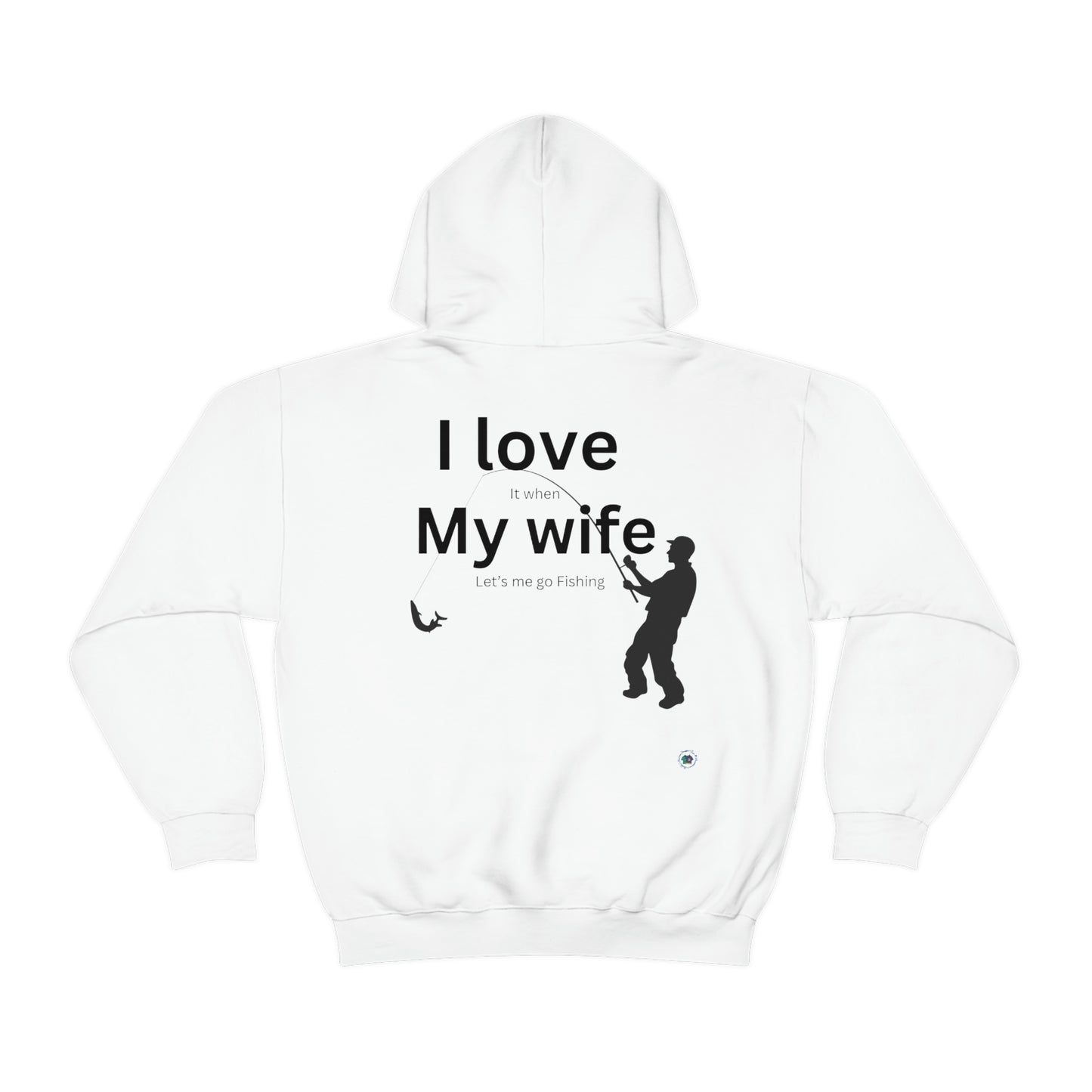 ‘I LOVE it when MY WIFE lets me go fishing’ Printed Front & Back.  Unisex Heavy Blend™ Hooded Sweatshirt