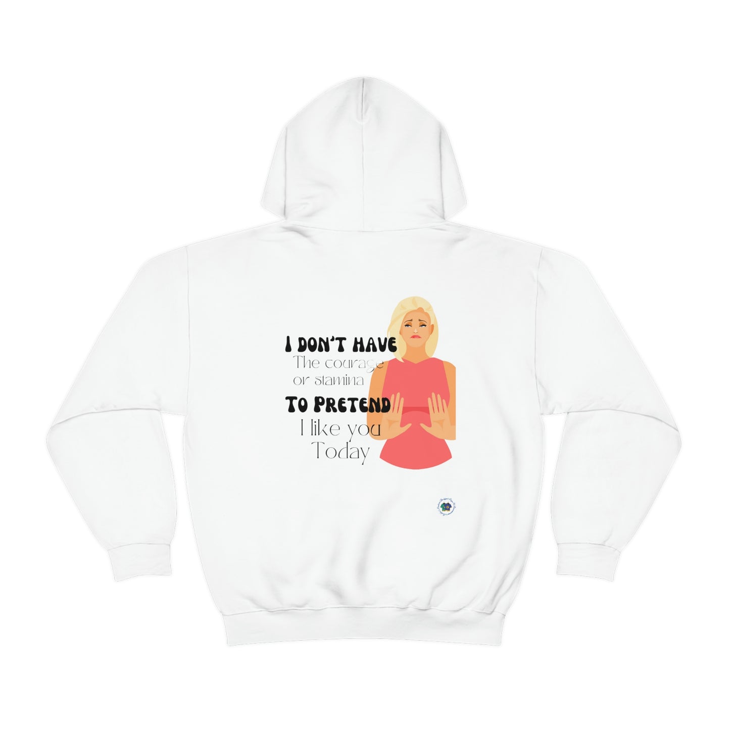 ‘I don’t have the Courage or Stamina to Pretend I like you Today’ Printed Front & Back.  Unisex Heavy Blend™ Hooded Sweatshirt