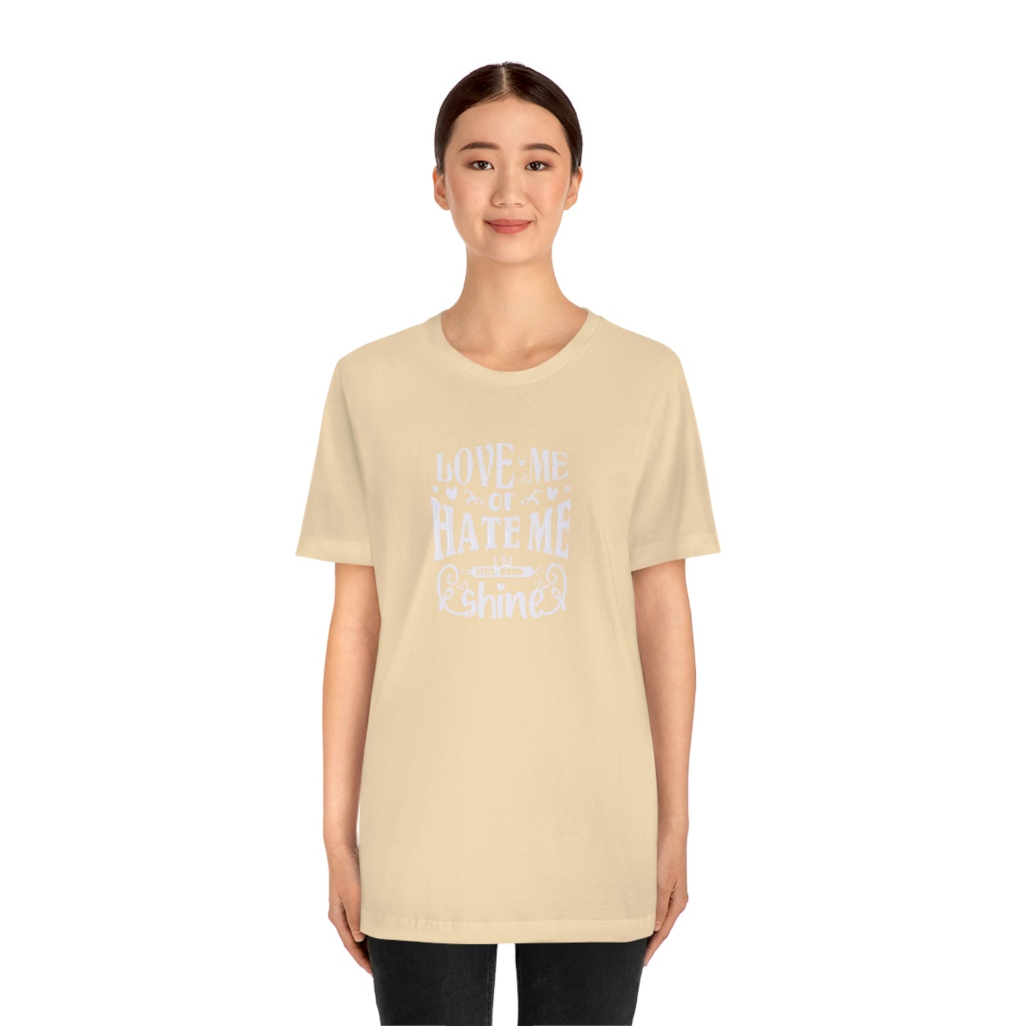 ‘Love me or hate me. I’m still gonna Shine’ Unisex Jersey Short Sleeve Tee