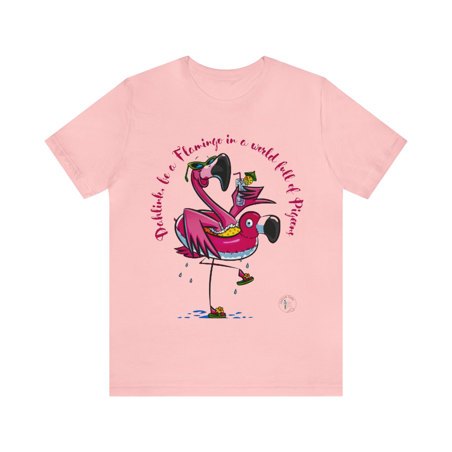 ‘Dahlink, Be A flamingo in a world of pigeons’  Unisex Jersey Short Sleeve Tee