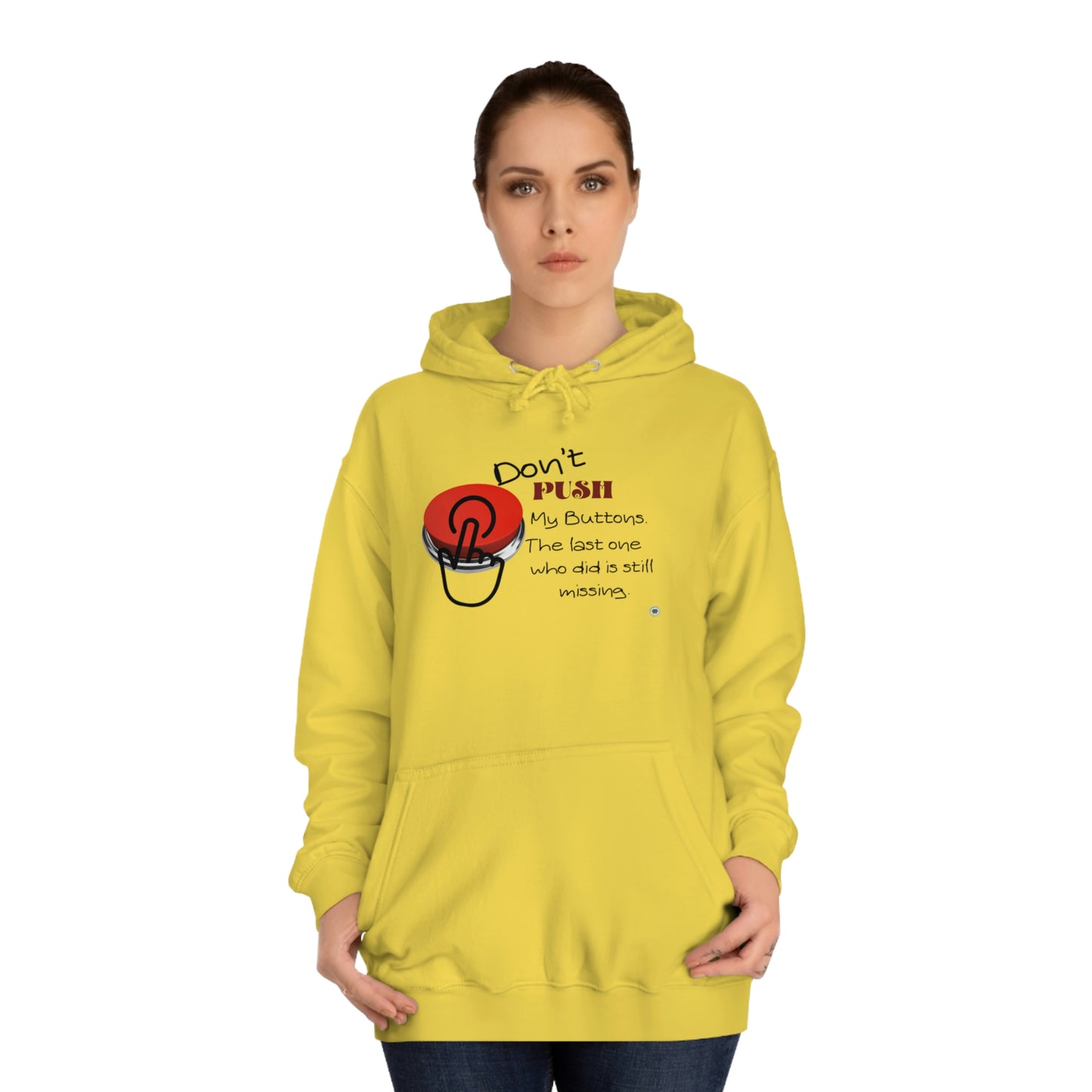 ‘Don’t PUSH my buttons. The last one who did is still missing’  Unisex College Hoodie