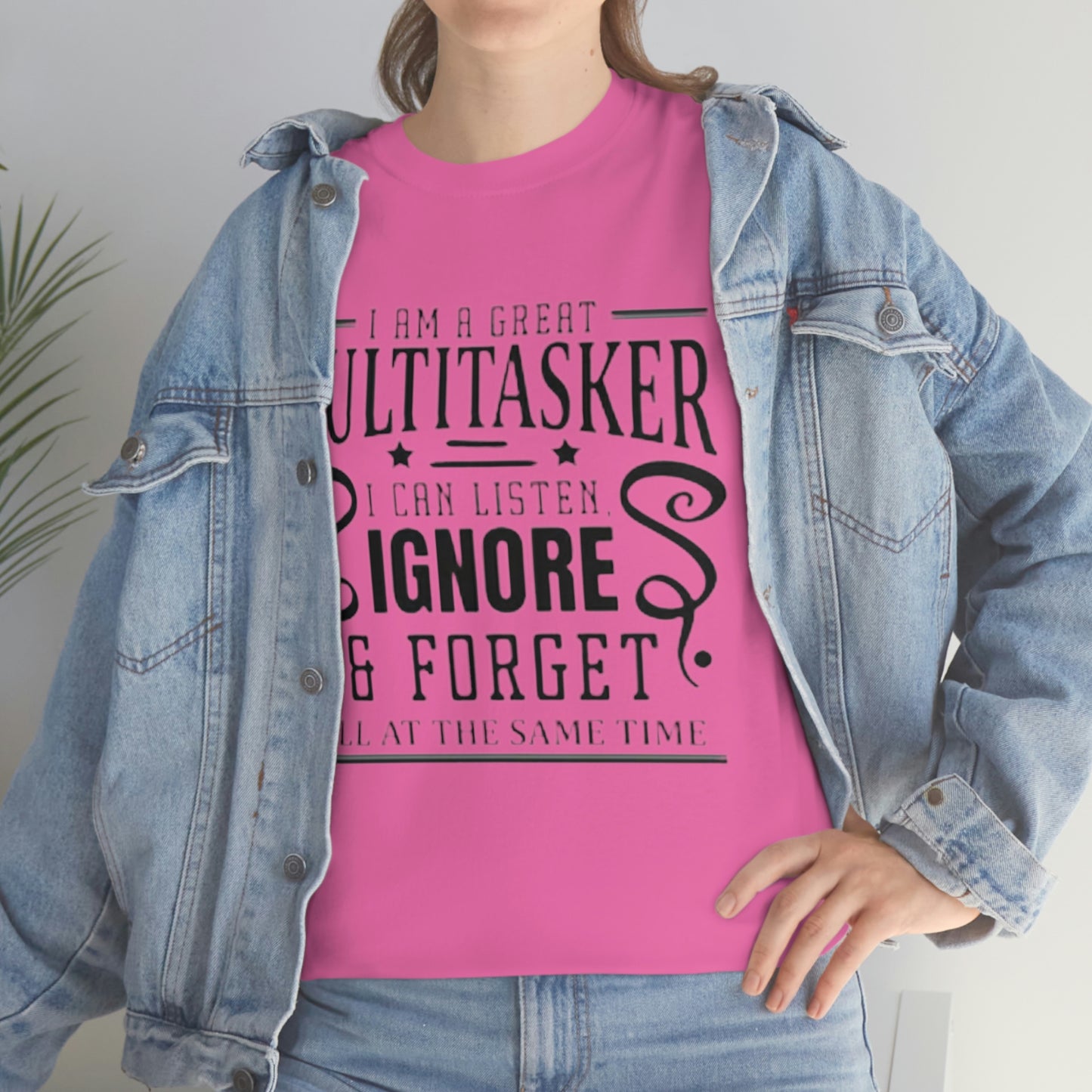 ‘I’m a multitasker. I can listen, ignore and forget all at the same time’  Unisex Heavy Cotton Tee