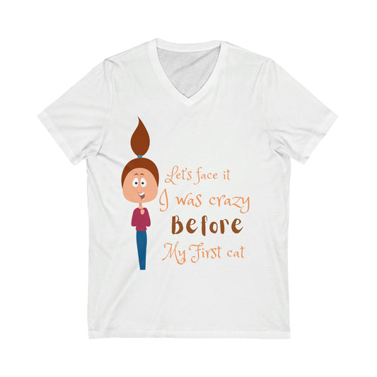 ‘Let’s face it, I was crazy before my first cat’  Unisex Jersey Short Sleeve V-Neck Tee