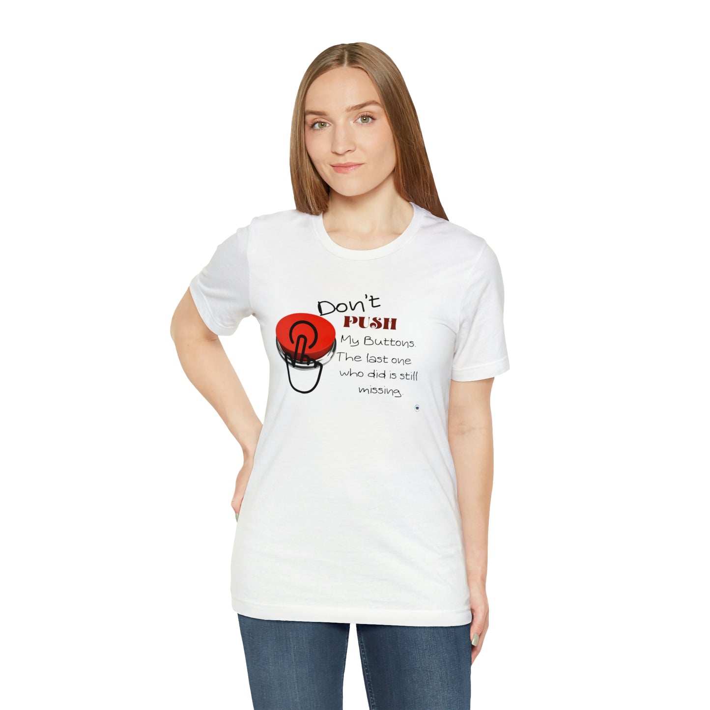 ‘Don’t PUSH my buttons. The last one who did is still missing’  Unisex Jersey Short Sleeve Tee