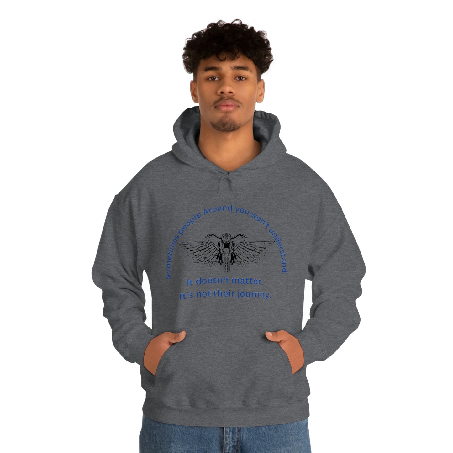 ‘Sometimes the people around you won’t understand. It doesn’t matter. It’s not their journey.’ Unisex Heavy Blend™ Hooded Sweatshirt