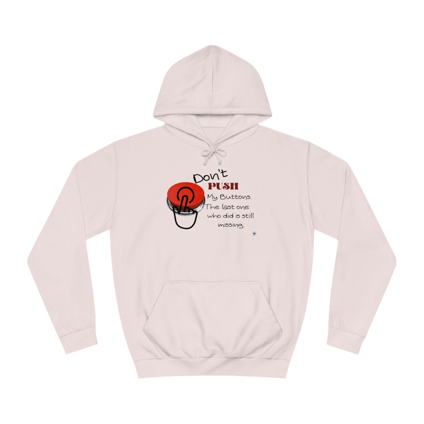 ‘Don’t PUSH my buttons. The last one who did is still missing’  Unisex College Hoodie